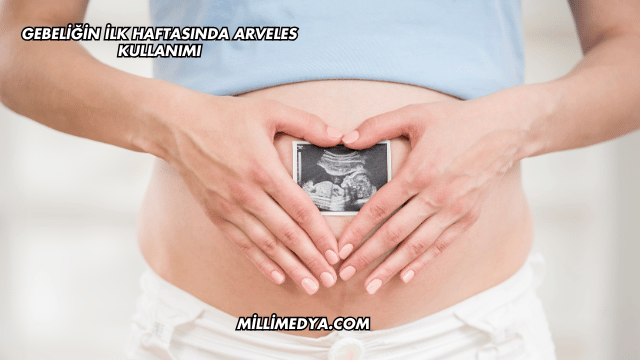 Gebeliğin İlk Haftasında Arveles Kullanımı
