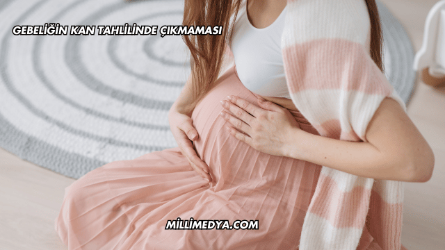 Gebeliğin Kan Tahlilinde Çıkmaması