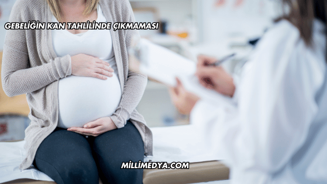 Gebeliğin Kan Tahlilinde Çıkmaması