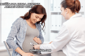 Gebeliğin Son Ayında Akıntının Artması Neden Olur?
