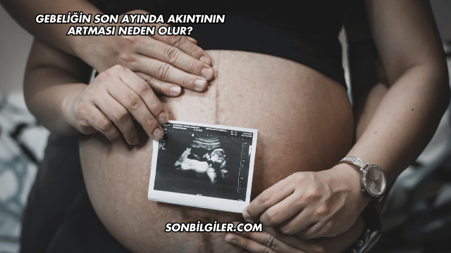 Gebeliğin Son Ayında Akıntının Artması Neden Olur?