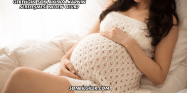 Gebeliğin Son Ayında Karnın Sertleşmesi Neden Olur?