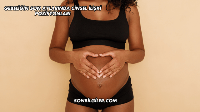 Gebeliğin Son Aylarında Cinsel İlişki Pozisyonları