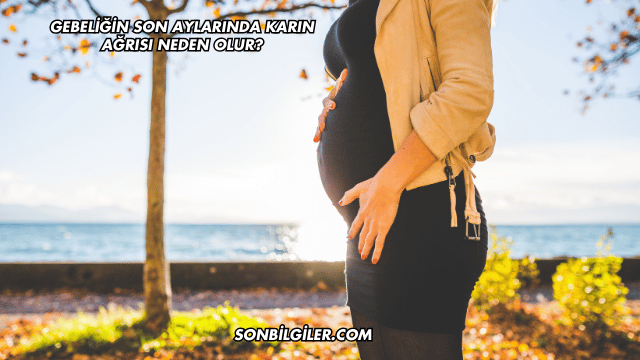 Gebeliğin Son Aylarında Karın Ağrısı Neden Olur?