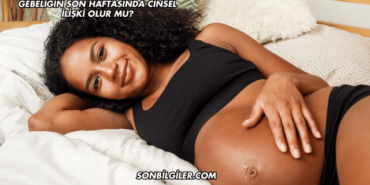 Gebeliğin Son Haftasında Cinsel İlişki Olur mu?