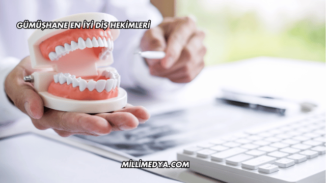 Gümüşhane En İyi Diş Hekimleri