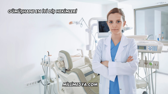 Gümüşhane En İyi Diş Hekimleri
