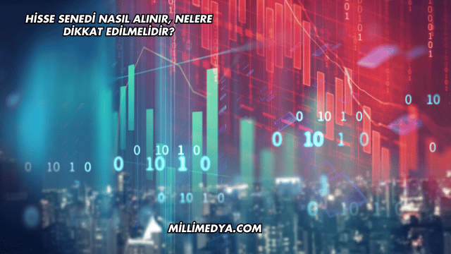 Hisse Senedi Nasıl Alınır, Nelere Dikkat Edilmelidir?
