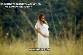 İkinci Gebelikte Bebeğin Hareketleri Ne Zaman Hissedilir?