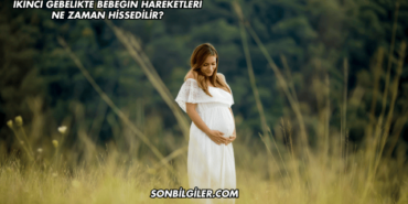 İkinci Gebelikte Bebeğin Hareketleri Ne Zaman Hissedilir?