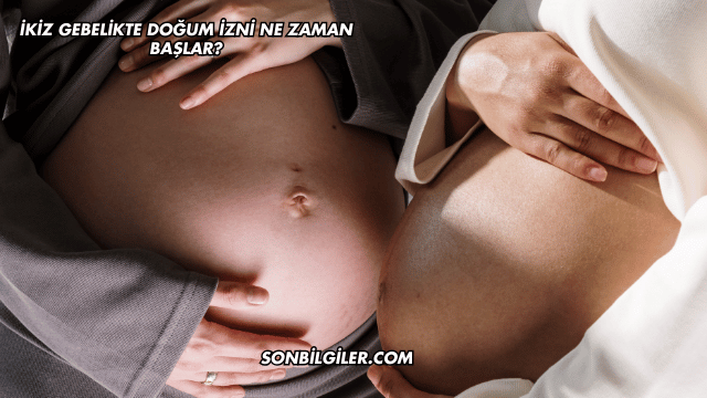 İkiz Gebelikte Doğum İzni Ne Zaman Başlar?
