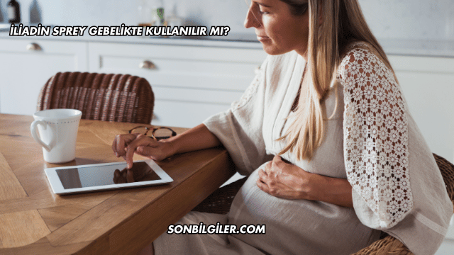 İliadin Sprey Gebelikte Kullanılır mı?