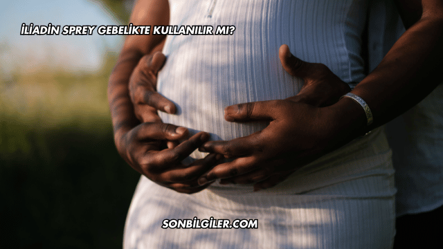 İliadin Sprey Gebelikte Kullanılır mı?