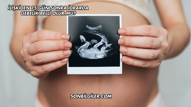 İlişkiden 15 Gün Sonra İdrarda Gebelik Belli Olur mu?