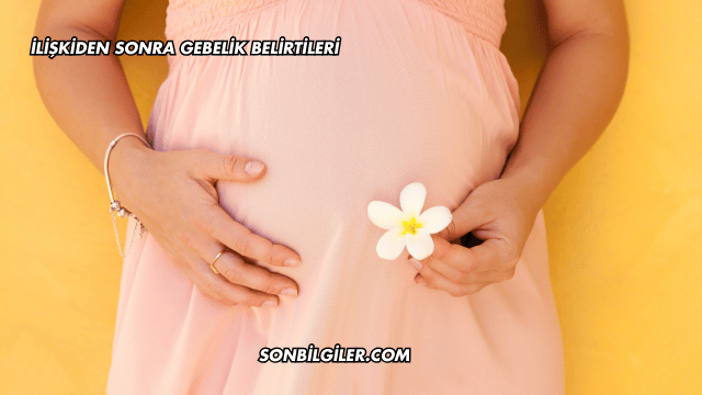 İlişkiden Sonra Gebelik Belirtileri