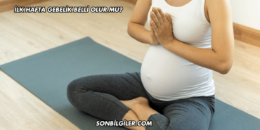 İlk Hafta Gebelik Belli Olur mu?