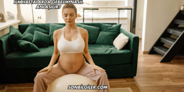 İlk Haftalarda Gebelik Nasıl Anlaşılır?