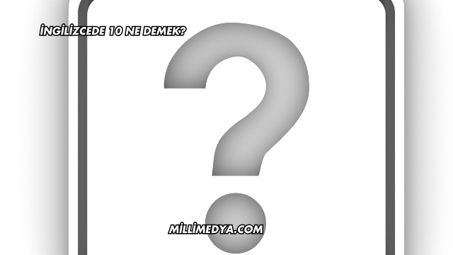 İngilizcede 10 Ne Demek?