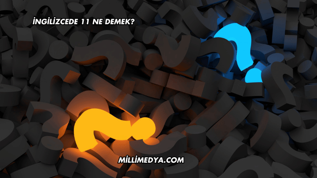 İngilizcede 11 Ne Demek?