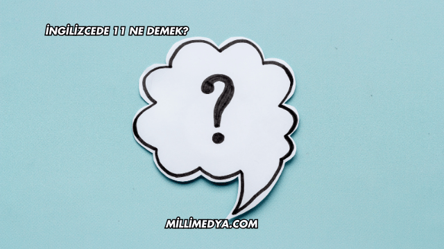 İngilizcede 11 Ne Demek?