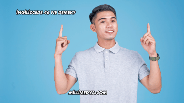 İngilizcede 46 Ne Demek?