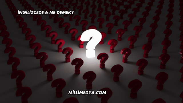 İngilizcede 6 Ne Demek?