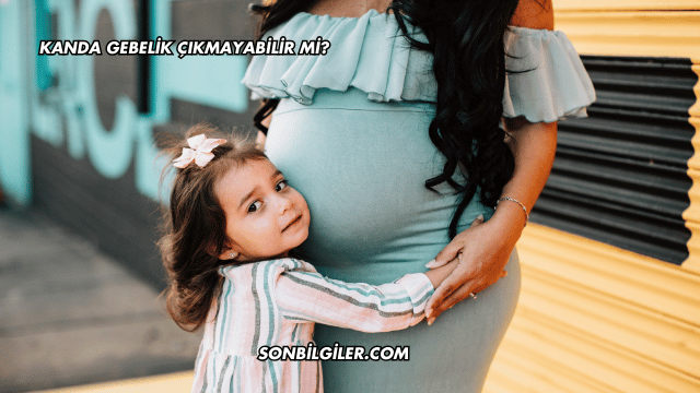 Kanda Gebelik Çıkmayabilir mi?