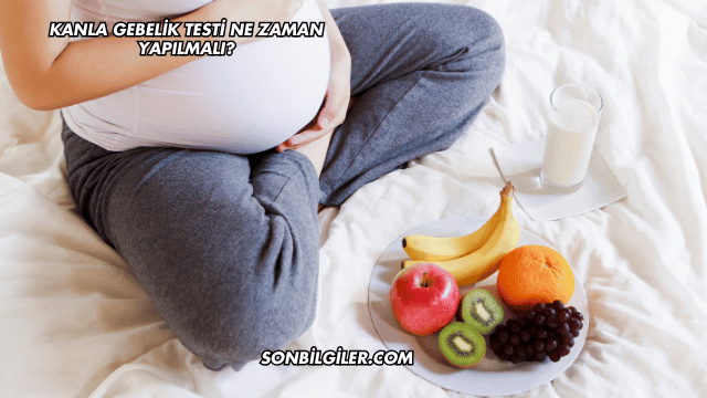 Kanla Gebelik Testi Ne Zaman Yapılmalı?
