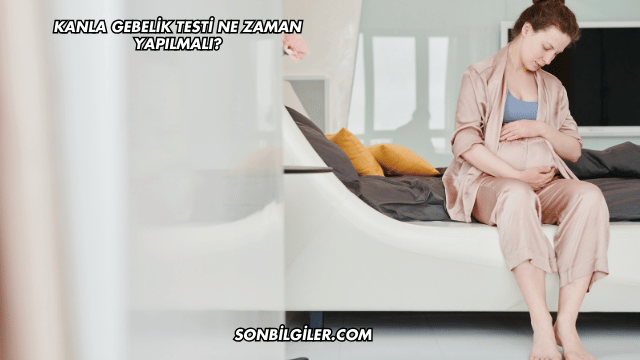 Kanla Gebelik Testi Ne Zaman Yapılmalı?