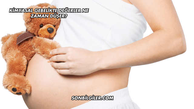 Kimyasal Gebelikte Değerler Ne Zaman Düşer?