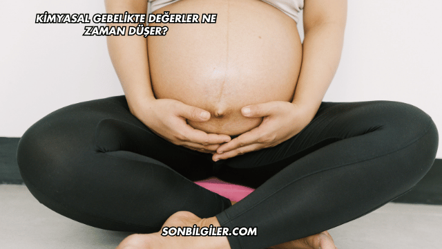 Kimyasal Gebelikte Değerler Ne Zaman Düşer?
