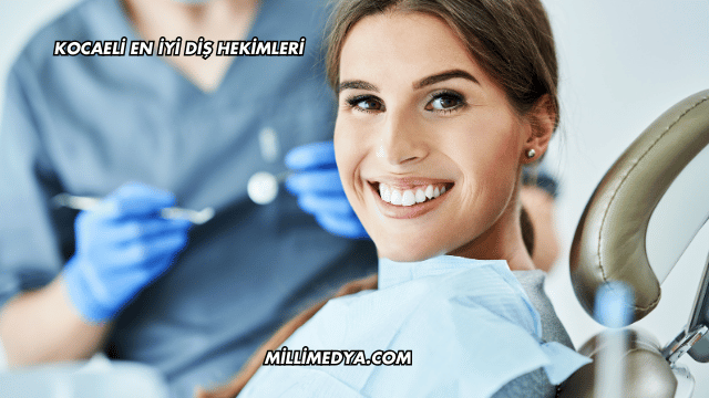 Kocaeli En İyi Diş Hekimleri