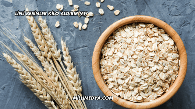 Lifli Besinler Kilo Aldırır mı?