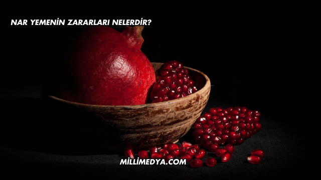 Nar Yemenin Zararları Nelerdir?