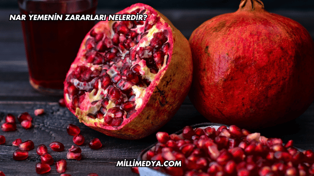Nar Yemenin Zararları Nelerdir?