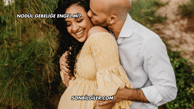 Nodül Gebeliğe Engel mi?