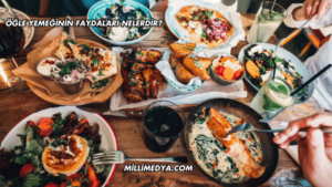 Öğle Yemeğinin Faydaları Nelerdir?