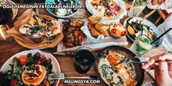 Öğle Yemeğinin Faydaları Nelerdir?