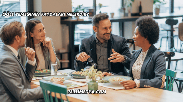 Öğle Yemeğinin Faydaları Nelerdir?