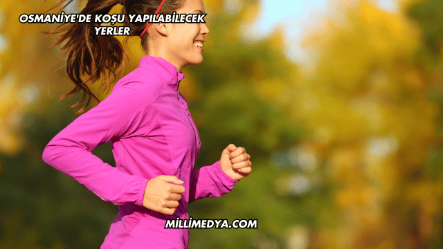 Osmaniye'de Koşu Yapılabilecek Yerler