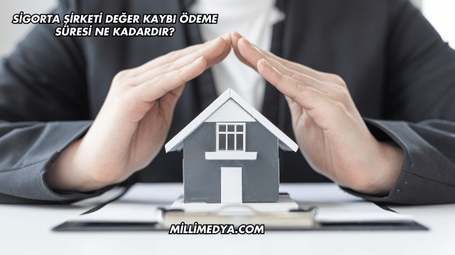 Sigorta Şirketi Değer Kaybı Ödeme Süresi Ne Kadardır?