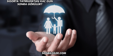 Sigorta Yatırıldıktan Kaç Gün Sonra Görülür?