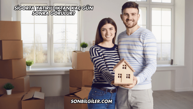 Sigorta Yatırıldıktan Kaç Gün Sonra Görülür?