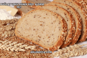 Tam Buğday Unlu Ekmek Kilo Aldırır mı?
