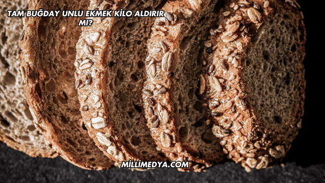 Tam Buğday Unlu Ekmek Kilo Aldırır mı?