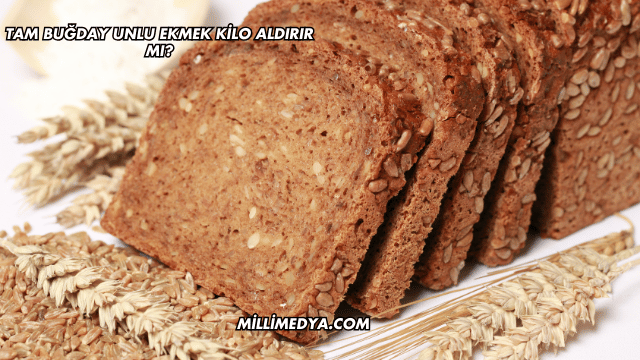 Tam Buğday Unlu Ekmek Kilo Aldırır mı?