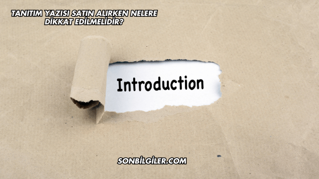 Tanıtım Yazısı Satın Alırken Nelere Dikkat Edilmelidir?