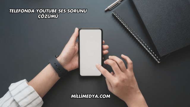 Telefonda YouTube Ses Sorunu Çözümü
