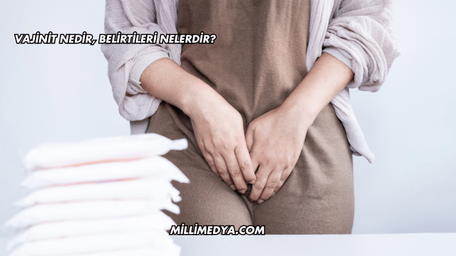 Vajinit Nedir, Belirtileri Nelerdir?