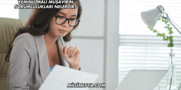 Yeminli Mali Müşavirin Sorumlulukları Nelerdir?